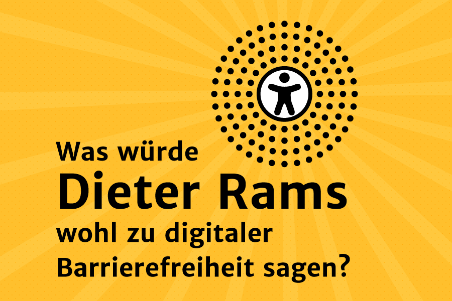 Text: "Was würde Dieter Rams wohl zu digitaler Barrierefreiheit sagen?" mit Symbol für Barrierefreiheit und Lautsprecherdesign von Dieter Rams